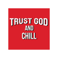 Trust God and Chill